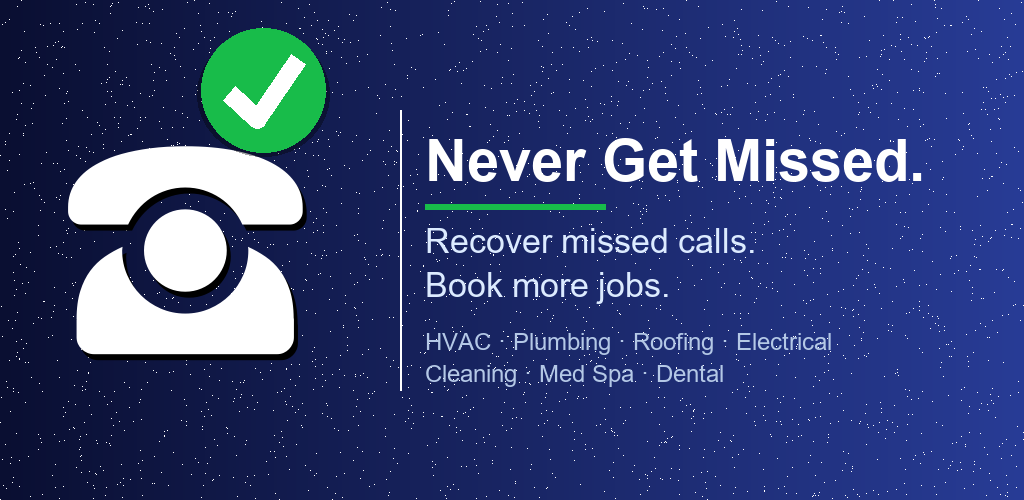 Never Get Missed. Recover missed calls. Book more jobs.